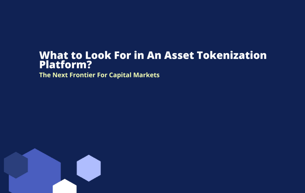 What to Look For in An Asset Tokenization Platform?